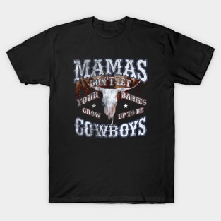 Mamas Don't Let Your Babies grow Up to be Cowboys T-Shirt